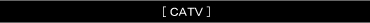 CATV